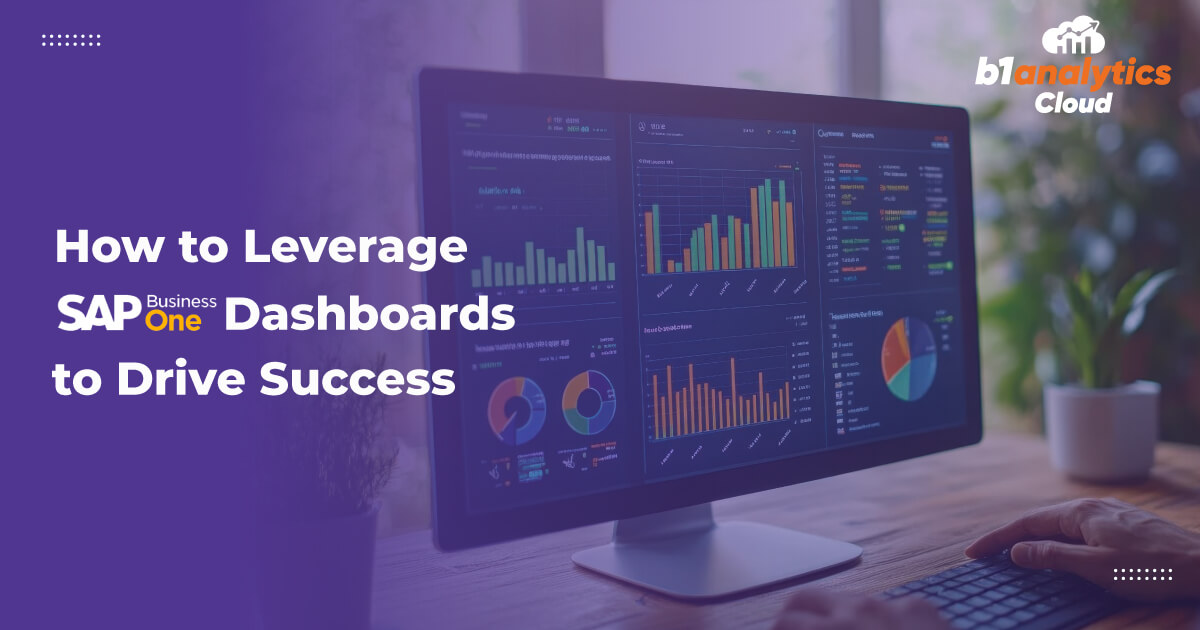 How to Leverage SAP Business One Dashboards to Drive Success